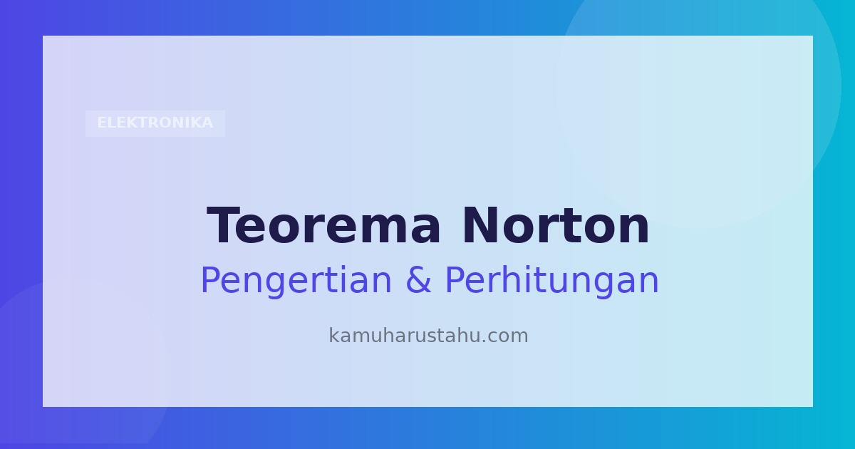 Teorema Norton: Pengertian, Bunyi dan Contoh Perhitungannya
