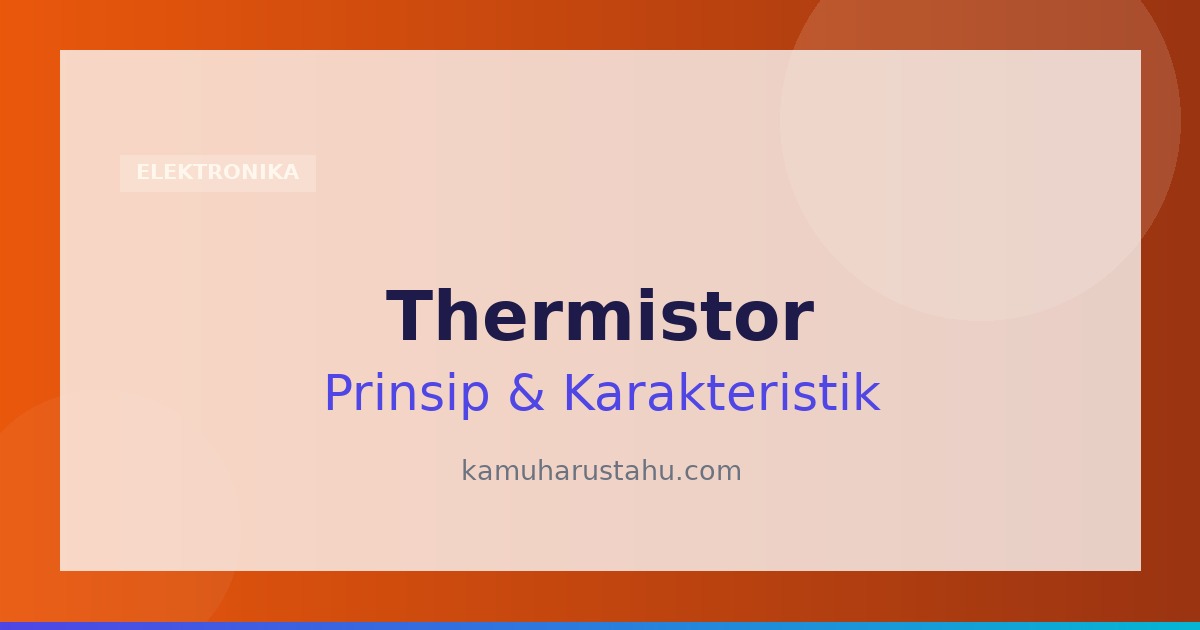 Pengertian Thermistor, Prinsip, Karakteristik, Simbol Serta Jenis-Jenisnya